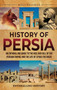 History of Persia : An Enthralling Guide to the Rise and Fall of the Persian Empire and the Life of Cyrus the Great
