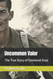 Uncommon Valor : The True Story of Desmond Doss