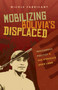 Mobilizing Bolivia's Displaced : Indigenous Politics and the Struggle Over Land
