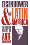 Eisenhower and Latin America : The Foreign Policy of Anticommunism