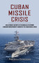 Cuban Missile Crisis : An Alternate History of the Missiles of October (A Moscow Correspondent's Memoir of the Cuban Missile Crisis)