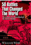 50 Battles That Changed the World : The Conflicts That Most Influenced the Course of History