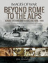 Beyond Rome to the Alps : Across the Arno and Gothic Line, 1944-1945