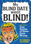 My Blind Date Went Blind : And Other Crazy True Stories of Dates Gone Wrong by Virginia Vitzthum - Paperback