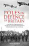 Poles in Defence of Britain : A Day-by-day Chronology of Polish Day and Night Fighter Pilot Operations: July 1940-July 1941
