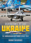 Guardians of the Ukraine : The Ukrainian Air Force Since 1992