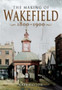Making of the Wakefield C.1801-1900
