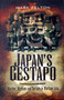 Japan's Gestapo: Murder, Mayhem and Torture in Wartime Asia