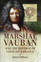 Marshal Vauban Louis Xiv's Engineer Genius