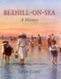 Bexhill-on-Sea: A History