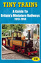 Tiny Trains a Guide to Britain's Miniature Railways 2013-2014