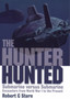 Hunter Hunted, The: Submarine Versus Submarine Encounters from Wwi to the Present