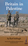Britain in Palestine : The Story of British Rule in Palestine 1917-1948