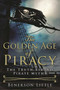 The Golden Age of Piracy : The Truth Behind Pirate Myths