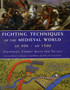Fighting Techniques of the Medieval World Ad 500-Ad 1500 : Equipment, Combat Skills and Tactics