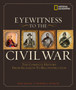 Eyewitness to the Civil War : The Complete History from Secession to Reconstruction Eyewitness to the Civil War : The Complete History from Secession to Reconstruction