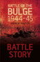 Battle Story: Battle of the Bulge 1944-45