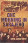 One Morning In Sarajevo : 28 June 1914