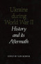 Ukraine During World War II : History and Its Aftermath