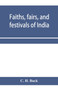 Faiths, fairs, and festivals of India
