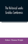 The historical works Giraldus Cambrensis : containing The topography of Ireland and The history of the conquest of Ireland, tr. by Thomas Forrester; The itinerary through Wales, and The description of