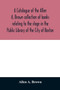A catalogue of the Allen A. Brown collection of books relating to the stage in the Public Library of the City of Boston
