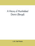 A history of Murshidabad District (Bengal) : with biographies of some of its noted families