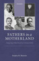 Fathers in a Motherland : Imagining Fatherhood in Colonial India