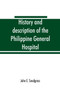 History and description of the Philippine General Hospital. Manila, Philippine Islands, 1900 to 1911