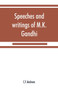 Speeches and writings of M.K. Gandhi