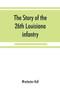 The story of the 26th Louisiana infantry, in the service of the Confederate States