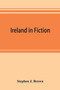 Ireland in fiction; a guide to Irish novels, tales, romances, and folk-lore