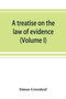 A treatise on the law of evidence (Volume I)