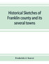 Historical sketches of Franklin county and its several towns, with many short biographies