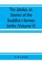 The Jātaka, or, Stories of the Buddha's former births (Volume V)