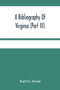 A Bibliography Of Virginia (Part Iii) The Act And The Journals Of The General Assembly Of The Colony 1619-1776