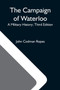 The Campaign Of Waterloo; A Military History; Third Edition