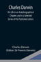 Charles Darwin : His Life in an Autobiographical Chapter, and in a Selected Series of His Published Letters
