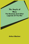 The Angels of Mons : The Bowmen and Other Legends of the War