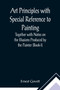 Art Principles with Special Reference to Painting; Together with Notes on the Illusions Produced by the Painter (Book-I)