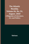 The Atlantic Monthly, Volume 06, No. 34, August, 1860; A Magazine of Literature, Art, and Politics The Atlantic Monthly, Volume 06, No. 34, August, 1860; A Magazine of Literature, Art, and Politics