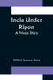 India Under Ripon; A Private Diary