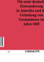 Die Erste Deutsche Einwanderung in Amerika Und Die Grundung Von Germantown Im Jahre 1863