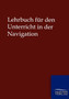 Lehrbuch Fur Den Unterricht in Der Navigation