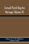 Cornwall Parish Registers Marriages (Volume Iii)