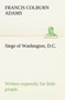 Siege of Washington, D.C., Written Expressly for Little People
