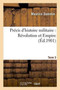 Precis d'Histoire Militaire: Revolution Et Empire. Tome 3