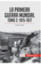 La Primera Guerra Mundial. Tomo 2 : 1915-1917, el punto muerto