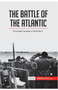 The Battle of the Atlantic : The Longest Campaign of World War II