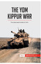 The Yom Kippur War : The Arab-Israeli Conflict of 1973